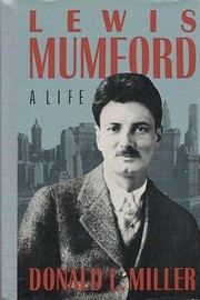 Lewis Mumford, a life / Donald L. Miller.