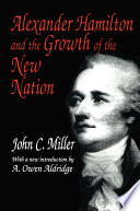 Alexander Hamilton and the growth of the new nation /