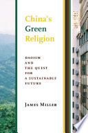 China's green religion : Daoism and the quest for a sustainable future /