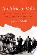 An African Volk : the apartheid regime and its search for survival /