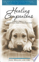 Healing companions : ordinary dogs and their extraordinary power to transform lives /