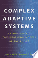 Complex adaptive systems : an introduction to computational models of social life /