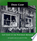 Deer camp : last light in the Northeast Kingdom / photographs and text by John M. Miller ; edited by Meg Ostrum.