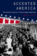 Accented America : the cultural politics of multilingual modernism / Joshua L. Miller.