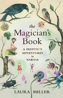 The magician's book : a skeptic's adventures in Narnia / Laura Miller.