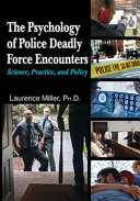 The psychology of police deadly force encounters : science, practice, and policy /