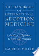 The handbook of international adoption medicine : a guide for physicians, parents, and providers / Laurie C. Miller.