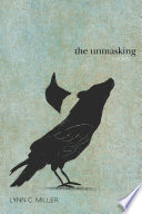 The unmasking : a novel / Lynn C. Miller.