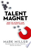 Talent magnet : how to attract and keep the best people /