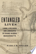 Entangled lives : labor, livelihood, and landscapes of change in rural Massachusetts /