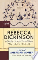 Rebecca Dickinson : independence for a New England woman / Marla R. Miller, University of Massachusetts Amherst.