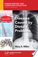 Diseases caused by dietary problems / Mary E. Miller.