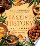 Tasting history : explore the past through 4,000 years of recipes /