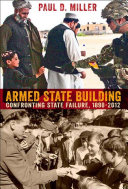 Armed state building : confronting state failure, 1898-2012 /