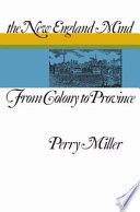 The New England mind, from colony to province / Perry Miller.