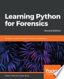 LEARNING PYTHON FOR FORENSICS - : leverage the power of python scripts for forensic ... investigations.