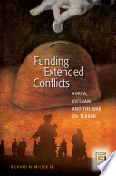 Funding extended conflicts : Korea, Vietnam, and the War on Terror / Richard M. Miller, Jr. ; foreword by Dov Zakheim.