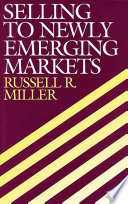 Selling to newly emerging markets / Russell R. Miller.