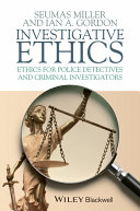 Investigative ethics : ethics for police detectives and criminal investigators /