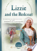 Lizzie and the Redcoat : stirrings of revolution in the American Colonies / Susan Martins Miller.