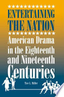 Entertaining the nation : American drama in the eighteenth and nineteenth centuries /