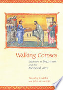 Walking corpses : leprosy in Byzantium and the medieval West /