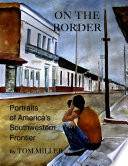 On the border : portraits of America's southwestern frontier /