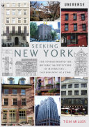 Seeking New York : the stories behind the historic architecture of Manhattan--one building at a time / Tom Miller ; [illustrations, Jenny Seddon ; photography, Alice Lum].