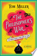The philosopher's war : a novel / Tom Miller.