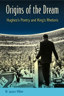 Origins of the dream : Hughes's poetry and King's rhetoric / W. Jason Miller.