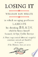 Losing it : in which an aging professor laments his shrinking brain, . /