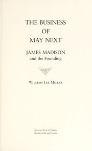 The business of May next : James Madison and the founding /