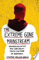The extreme gone mainstream : commercialization and far right youth culture in Germany / Cynthia Miller-Idriss.