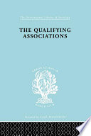 The qualifying associations : a study in professionalization /