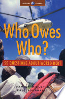 Who owes who? : 50 questions about world debt / Damien Millet, Eric Toussaint ; translated by Vicki Briault Manus with the collaboration of Gabrielle Roche.