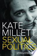 Sexual politics / Kate Millett ; foreward by Catherine A. MacKinnon ; afterward by Rebecca Mead.