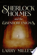 Sherlock Holmes and the Eisendorf enigma / Larry Millett.