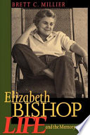 Elizabeth Bishop : life and the memory of it /