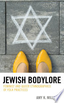 Jewish bodylore : feminist and queer ethnographies of folk practices /