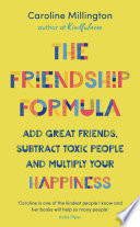 The friendship formula : add great friends, subtract enemies and multiply your happiness /