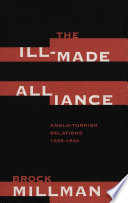 The ill-made alliance : Anglo-Turkish relations, 1934-1940 /