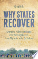 Why states recover : changing walking societies into winning nations - from Afghanistan to Zimbabwe /