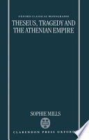 Theseus, tragedy, and the Athenian Empire / Sophie Mills.