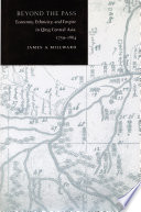 Beyond the pass : economy, ethnicity, and empire in Qing Central Asia, 1759-1864 /