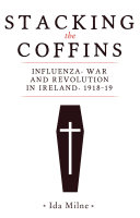 Stacking the coffins : influenza, war and revolution in Ireland, 1918-19 /