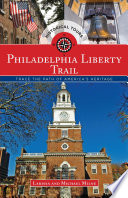 Philadelphia Liberty Trail : trace the path of American history / Larissa and Michael Milne.