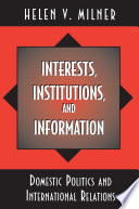 Interests, Institutions, and Information : Domestic Politics and International Relations.