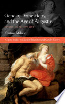 Gender, domesticity, and the age of Augustus : inventing private life / Kristina Milnor.