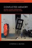 Conflicted memory : military cultural interventions and the human rights era in Peru / Cynthia E. Milton.