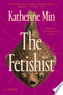 The fetishist : a novel / Katherine Min.